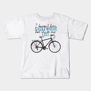 I haven't been Everywhere but it's on my list Kids T-Shirt